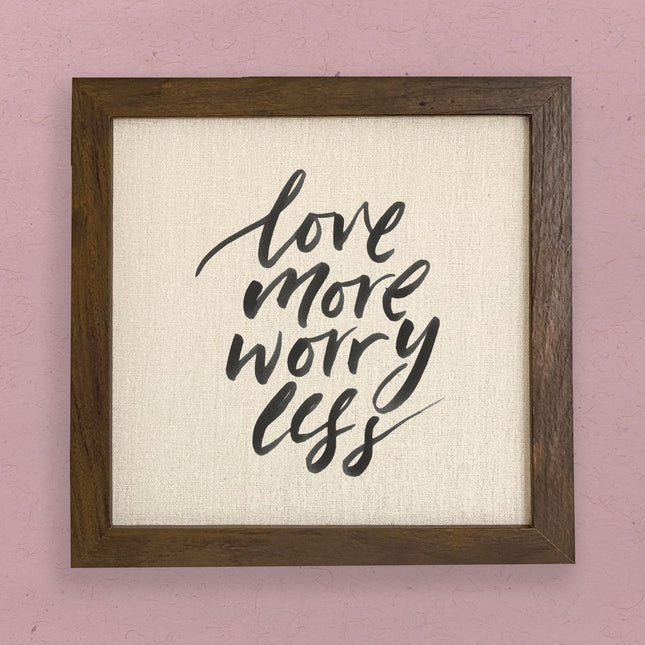 Love More Worry Less - Framed Sign