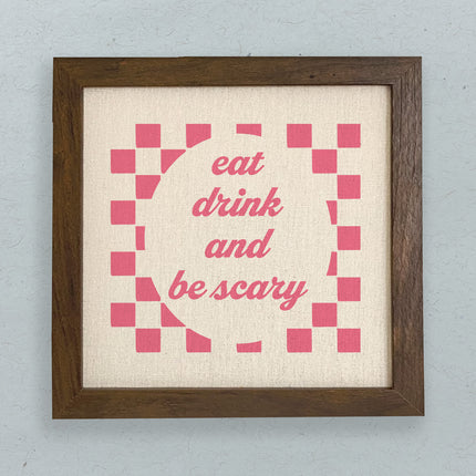 Eat Drink and Be Scary - Framed Sign