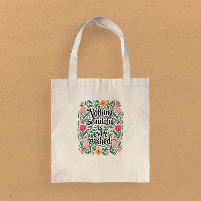 Nothing Beautiful is Ever Rushed - Canvas Tote Bag