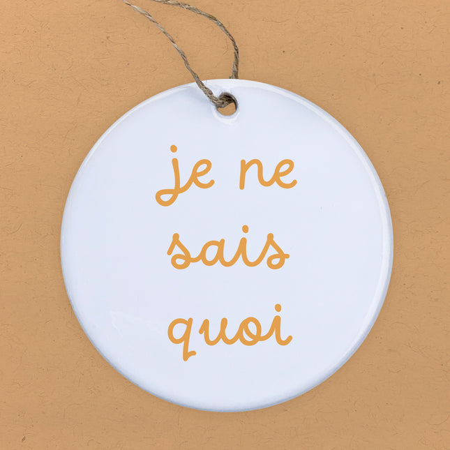 Je Ne Sais Quoi - Ornament
