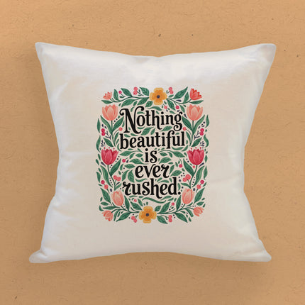 Nothing Beautiful is Ever Rushed - Square Canvas Pillow