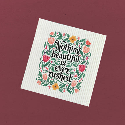 Nothing Beautiful is Ever Rushed - Swedish Dish Cloth