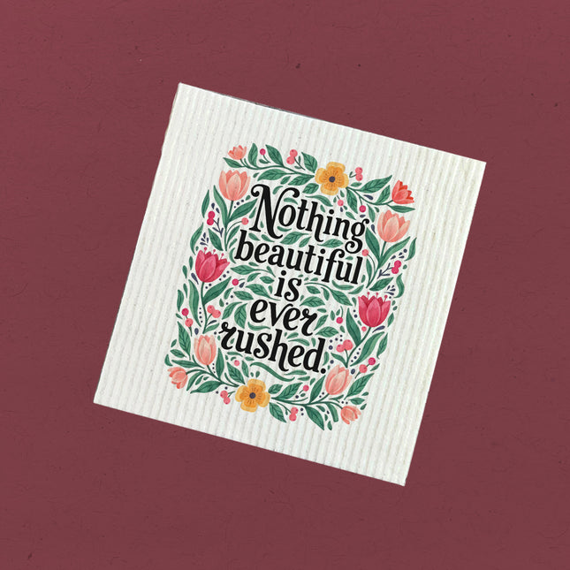 Nothing Beautiful is Ever Rushed - Swedish Dish Cloth