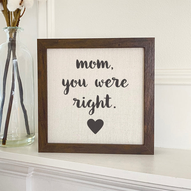 Mom, you were Right - Mother's Day Framed Sign