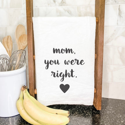 Mom, you were Right - Mother's Day Cotton Tea Towel