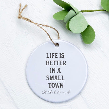 Life is Better Small Town w/ City, State - Custom Ornament
