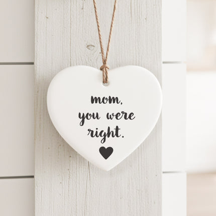 Mom You Were Right - Heart Shaped Ornament