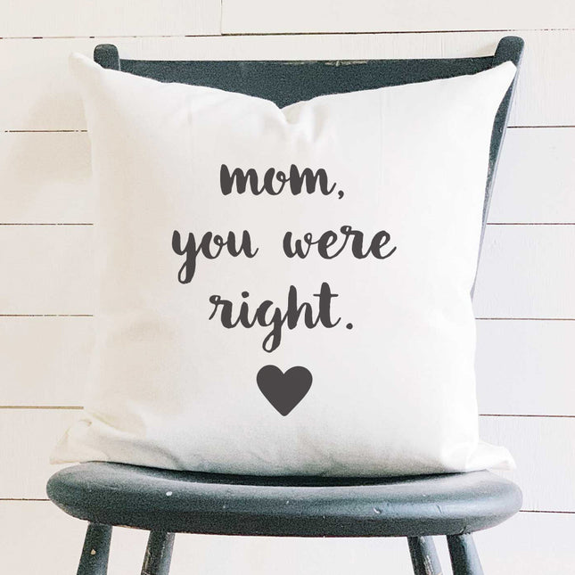 Mom, you were Right - Mother's Day Square Canvas Pillow