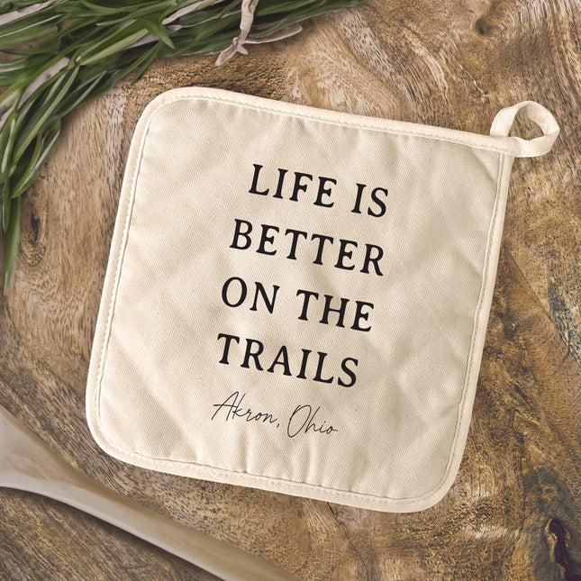 Life Is Better On The Trails - Custom Cotton Pot Holder