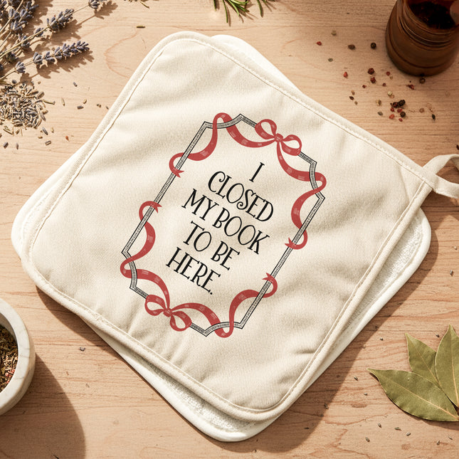 I Closed My Book To Be Here - Cotton Pot Holder