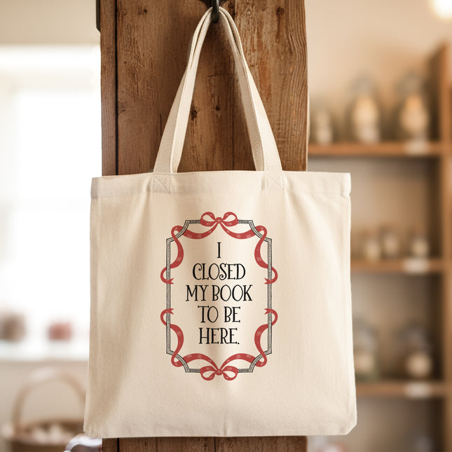 I Closed My Book To Be Here - Canvas Tote Bag