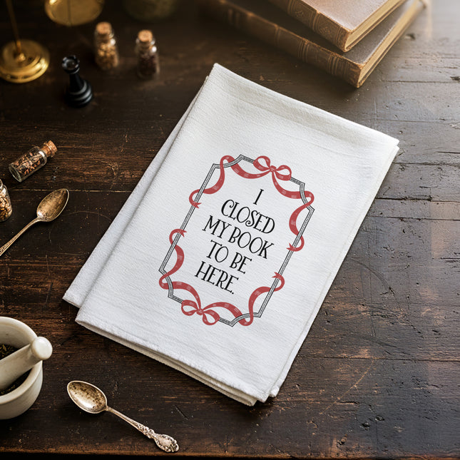 I Closed My Book To Be Here - Cotton Tea Towel