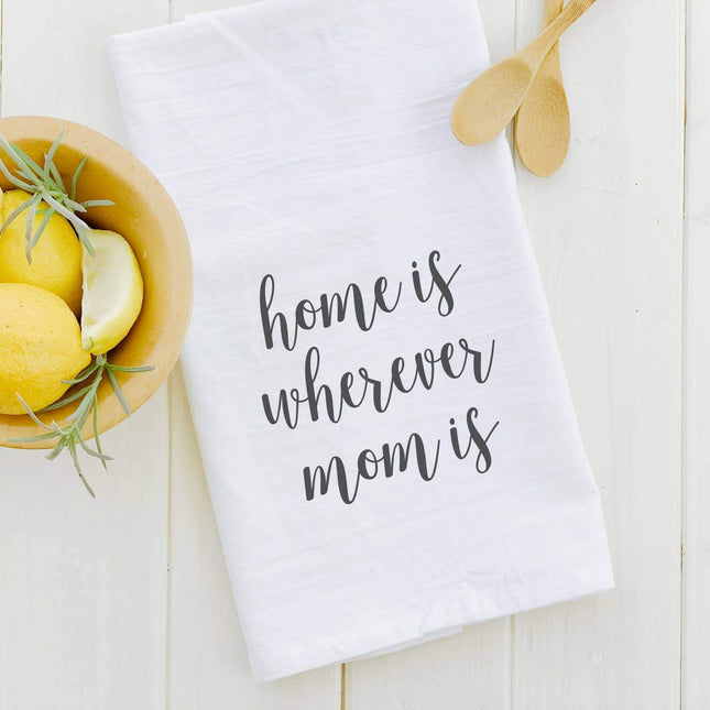 Home Is Wherever Mom Is - Cotton Tea Towel